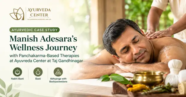 Manish Adesara’s Wellness Journey with Panchakarma-Based Therapies at Ayurveda Center at Taj Gandhinagar